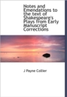 Notes and Emendations to the Text of Shakespeare's Plays from Early Manuscript Corrections - Book