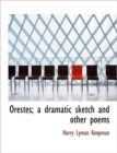 Orestes; A Dramatic Sketch and Other Poems - Book