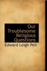 Our Troublesome Religious Questions - Book