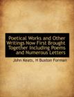 Poetical Works and Other Writings Now First Brought Together Including Poems and Numerous Letters - Book