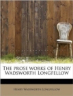 The Prose Works of Henry Wadsworth Longfellow - Book