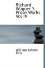 Richard Wagner S Prose Works Vol IV - Book