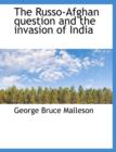 The Russo-Afghan Question and the Invasion of India - Book