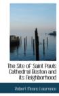 The Site of Saint Pauls Cathedral Boston and Its Neighborhood - Book