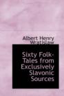 Sixty Folk-Tales from Exclusively Slavonic Sources - Book