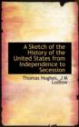 A Sketch of the History of the United States from Independence to Secession - Book