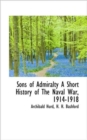 Sons of Admiralty a Short History of the Naval War, 1914-1918 - Book