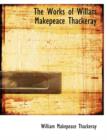 The Works of Willam Makepeace Thackeray - Book