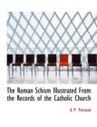 The Roman Schism Illustrated from the Records of the Catholic Church - Book