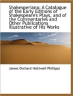 Shakesperiana : A Catalogue of the Early Editions of Shakespeare's Plays, and of the Commentaries and - Book