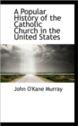 A Popular History of the Catholic Church in the United States - Book