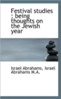 Festival Studies : Being Thoughts on the Jewish Year - Book