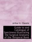 Guide to and Catalogue of Specimens Illustrating the Surgical Anatomy of the Temporal Bone - Book