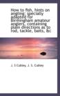 How to Fish, Hints on Angling : Specially Adapted for Birmingham Amateur Anglers, Containing Plain Di - Book