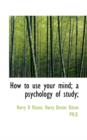 How to Use Your Mind; A Psychology of Study; - Book