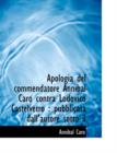 Apologia del Commendatore Annibal Caro Contra Lodovico Castelvetro : Pubblicata Dall'autore Sotto Il - Book