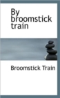 By Broomstick Train - Book