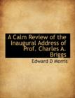 A Calm Review of the Inaugural Address of Prof. Charles A. Briggs - Book