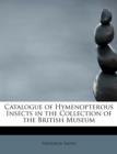 Catalogue of Hymenopterous Insects in the Collection of the British Museum - Book