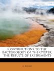 Contributions to the Bacteriology of the Oyster, the Results of Experiments - Book
