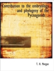Contribution to the Embryology and Phylogeny of the Pycnogonids .. - Book