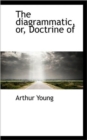 The Diagrammatic, Or, Doctrine of - Book