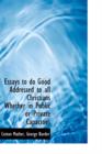 Essays to Do Good Addressed to All Christians Whether in Public or Private Capacities - Book