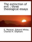 The Extinction of Evil : Three Theological Essays - Book