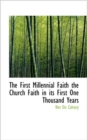 The First Millennial Faith the Church Faith in Its First One Thousand Years - Book