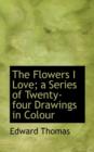 The Flowers I Love; A Series of Twenty-Four Drawings in Colour - Book