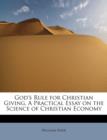 God's Rule for Christian Giving. a Practical Essay on the Science of Christian Economy - Book