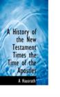 A History of the New Testament Times the Time of the Apostles - Book
