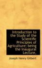 Introduction to the Study of the Scientific Principles of Agriculture; Being the Inaugural Lecture, Delivered May 6, 1884, at the University Museum, Oxford - Book