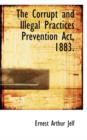 The Corrupt and Illegal Practices Prevention ACT, 1883. - Book