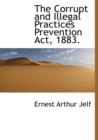 The Corrupt and Illegal Practices Prevention ACT, 1883. - Book