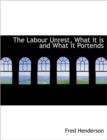 The Labour Unrest, What It Is and What It Portends - Book