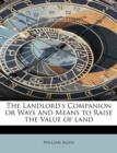 The Landlord's Companion or Ways and Means to Raise the Value of Land - Book