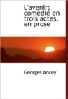 L'Avenir; Com Die En Trois Actes, En Prose - Book