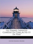 Les Femmes Savantes Com Die En Cinq Actes Et En Vers - Book