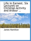 Life in Earnest. Six Lectures on Christian Activity and Ardour .. - Book