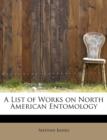 A List of Works on North American Entomology - Book