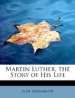 Martin Luther, the Story of His Life - Book