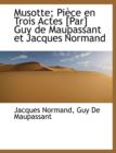 Musotte; Piece En Trois Actes [Par] Guy de Maupassant Et Jacques Normand - Book
