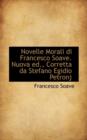 Novelle Morali Di Francesco Soave. Nuova Ed., Corretta Da Stefano Egidio Petronj - Book