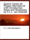 Quatre Contes de Prosper M Rim E Ed with Introduction Notes and Vocabulary by F.C.L. Van Steende - Book