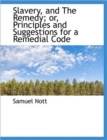 Slavery, and the Remedy; Or, Principles and Suggestions for a Remedial Code - Book