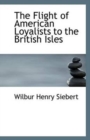 The Flight of American Loyalists to the British Isles - Book