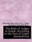 The Book of Judges in Greek : According to the Text of Codex Alexandrinus - Book