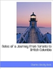 Notes of a Journey from Toronto to British Columbia - Book