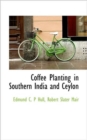 Coffee Planting in Southern India and Ceylon - Book